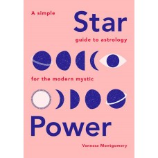 Star Power A Simple Guide to Astrology for the Modern Mystic by  Vanessa Montgomery check price 