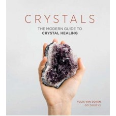 Crystals The Modern Guide to Crystal Healing  by Yulia Van Doren (author), Erika Raxworthy (photographer 