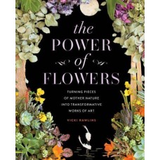 The Power of Flowers Turning Pieces of Mother Nature Into Transformative Works of Art  by Vicki Rawlins