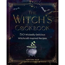 The Witch's Cookbook 50 Wickedly Delicious Witchcraft-Inspired Recipes  by Fortuna Noir
