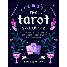The Tarot Spellbook: 78 Witchy Ways to Use Your Tarot Deck for Magick and Manifestation by Sam Magdaleno )
