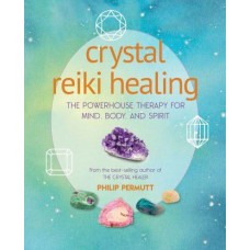 Crystal Reiki Healing The Powerhouse Therapy for Mind, Body, and Spirit  by Philip Permutt