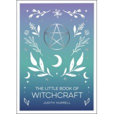 The Little Book of Witchcraft An Introduction to Magick and White Witchcraft  by Judith Hurrell