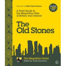 The Old Stones A Field Guide to the Megalithic Sites of Britain and Ireland  by Andy Burnham