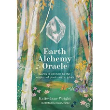 Earth Alchemy Oracle Card Deck CONNECT TO THE WISDOM AND BEAUTY OF THE PLANT AND CRYSTAL KINGDOMS By Katie-Jane Wright
