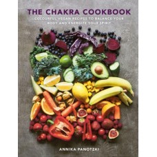 The Chakra Cookbook Colourful Vegan Recipes to Balance Your Body and Energize Your Spirit by  Annika Panotzki